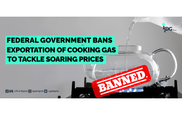 Federal Government Bans Exportation of Cooking Gas to Tackle Soaring Prices-LPG Blog