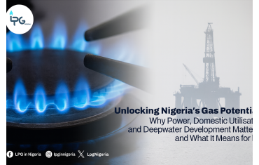 Unlocking Nigeria’s Gas Potential: Why Power, Domestic Utilisation, and Deepwater Development Matter and What It Means for LPG
