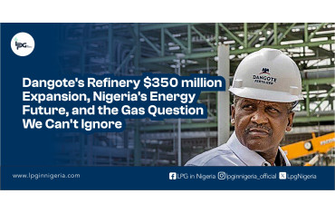Dangote’s Refinery $350 millionExpansion, Nigeria’s Energy Future, and the Gas Question We Can’t Ignore-LPG Blog