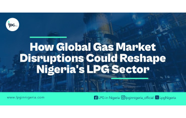How Global Gas Market Disruptions Could Reshape Nigeria’s LPG Sector