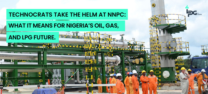 Technocrats Take the Helm at NNPC: What It Means for Nigeria’s Oil, Gas, and LPG Future