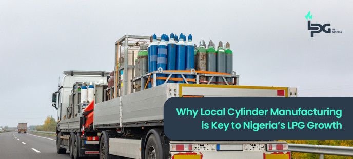 Why Local Cylinder Manufacturing is Key to Nigeria’s LPG Growth