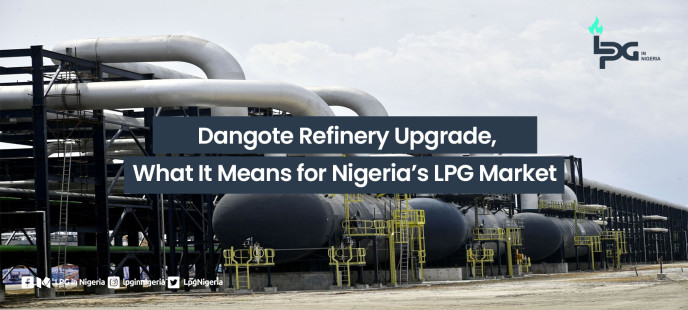 Dangote Refinery Upgrade, What It Means for Nigeria’s LPG Market